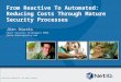 From reactive to automated reducing costs through mature security processes info security europe 2011