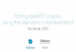 Putting WebRTC to Work: Using the Standard in the Real World