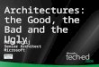 IT architectures - the good, the bad and the ugly