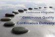 Continuous Integration, Continuous Quality, Continuous Delivery