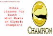 Bible Lessons For Youth - What Makes an Olympic Champion?