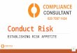 Setting Conduct Risk Appetite. Assessing risk and identifying cultural drivers for clear definitions of your firm's conduct risk appetite