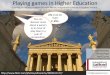 Playing games in HE: presented at the MEL SIG event, University of Salford, 3 Feb 12