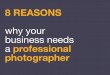 8 Reasons Why your business needs a professional photographer