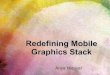 Redefining Mobile Graphics Stack