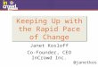 Keeping Up with the Rapid Pace of Change by Janet Kosloff of InCrowd - Presented at Insight Innovation eXchange North America 2013