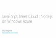 JavaScript, Meet Cloud : Node.js on Windows Azure