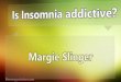 Is Insomnia addictive?