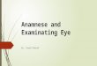 Anamnese and Examinating Eye