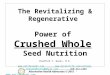 The Revitalizing & Regenerative  Power of Crushed Whole Seed Nutrition