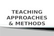 Teaching Approaches & Methods