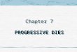7 Progressive Dies