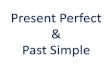 Present Perfect & Past Simple