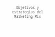 Objetivos y Estrategias Marketing Mix