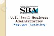 U.S. Business Administration Pay.gov Training U.S. Small Business Administration Pay.gov Training