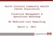 North Carolina Community Health Center Association Financial Management & Operations Workshop NC Medicaid Cost Reporting March 2, 2011