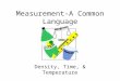 Measurement-A Common Language Density, Time, & Temperature