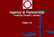 Agency & Partnership Professor Donald J. Kochan Class 13