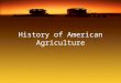 History of American Agriculture. Objectives Students will be able to: Outline the food-dollar spending patterns of Americans. Explain historical achievements