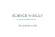 SCIENCE IN SICILY The Sicilian GRID A very incomplete overview