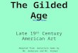 Art of The Gilded Age Late 19 th Century American Art Adapted from materials made by Mr. Anderson and Mr. Palmer