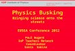 Promoting physics, supporting physicists Physics Busking Bringing science onto the streets EUSEA Conference 2012 Paul Nugent IoP Teachers Network Coordinator