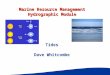 Marine Resource Management Hydrographic Module Tides Dave Whitcombe