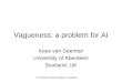 HIT Summer School 2008, K.v.Deemter Vagueness: a problem for AI Kees van Deemter University of Aberdeen Scotland, UK