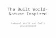 The Built World-Nature Inspired Natural World and Built Environment