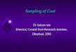 Sampling of Coal Dr kalyan sen Director, Central Fuel Research Institute, Dhanbad, 2003