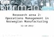 Sfinorman.nosfinorman.no1 Research area 2: Operations Management in Norwegian Manufacturing 12-10-2012 Area 2