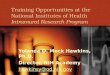Training Opportunities at the National Institutes of Health Intramural Research Program Yolanda D. Mock Hawkins, Ph.D. Director, NIH Academy hawkinsy@od.nih.gov