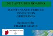 1 2012 APTA BUS ROADEO MAINTENANCE VEHICLE INSPECTION GUIDELINES Sponsored by FRASER GUAGE Revised: 04/16/2012