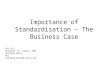 Importance of Standardisation – The Business Case DKE 952 Dortmund, 26. August, 2003 Wolfgang Maerz MCC wolfgang.maerz@t-online.de