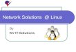 Network Solutions @ Linux By KV IT-Solutions. Solutions Available @ Linux Enterprises Mailing Full Featured Proxying File Server FTP Firewall VoIP / VPN