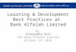 Learning & Development Best Practices at Bank Alfalah Limited By: Sirajuddin Aziz CEO Bank Alfalah limited October 19 th 2010 1