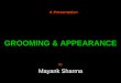 GROOMING & APPEARANCE By Mayank Sharma A Presentation