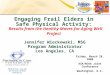 Jennifer Wieckowski, MSG Program Administrator Los Angeles, CA Engaging Frail Elders in Safe Physical Activity: Results from the Healthy Moves for Aging