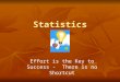 Statistics Effort is the Key to Success - There is no Shortcut