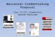 Wisconsin Credentialing Proposal Wisconsin Credentialing Proposal Tier II/III Credential System Overview Doe John A ANYTOWN POLICE DEPARTMENT Chlorine