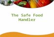The Safe Food Handler. Safe Food Handler57 Workers and Contamination Workers can introduce bacteria, viruses, and parasites into food and beverages. Workers