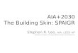 AIA+2030 The Building Skin: SPAIGR Stephen R. Lee, AIA, LEED AP Professor & Head | Carnegie Mellon School of Architecture