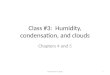 Class #3: Humidity, condensation, and clouds Chapters 4 and 5 1Class #3 July 9, 2010