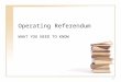 1 Operating Referendum WHAT YOU NEED TO KNOW. 2 What is an operating referendum? An operating referendum provides additional revenue for: Instructional