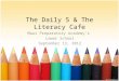 The Daily 5 & The Literacy Cafe Maui Preparatory Academys Lower School September 13, 2012
