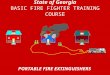 PORTABLE FIRE EXTINGUISHERS State of Georgia BASIC FIRE FIGHTER TRAINING COURSE