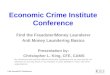 Economic Crime Institute Conference Find the Fraudster/Money Launderer Anti Money Laundering Basics Presentation by: Christopher L. King, CFE, CAMS My