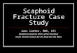 Scaphoid Fracture Case Study Joni Canter, MBA, ATC Steadman Hawkins Clinic of the Carolinas South Carolina School for the Deaf and the Blind