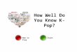 How Well Do You Know K-Pop? How to PlayStart. How to Play You will be given various questions regarding k-pop. They will be multiple choice questions