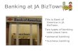 Banking at JA BizTown This is Bank of America in JA BizTown. Two types of banking take place here. personal banking business banking